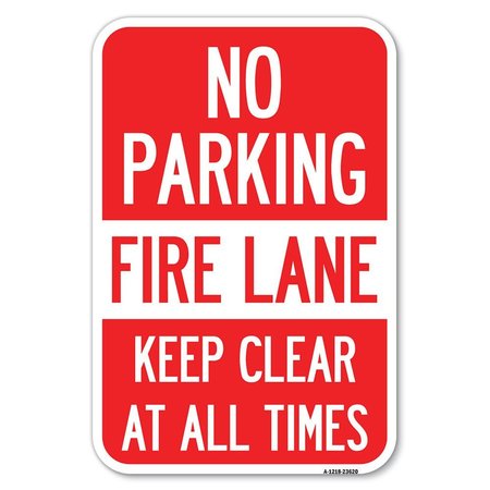 SIGNMISSION No Parking Fire Lane Keep Clear at All Times Heavy-Gauge Alum. Sign, 12" x 18", A-1218-23620 A-1218-23620